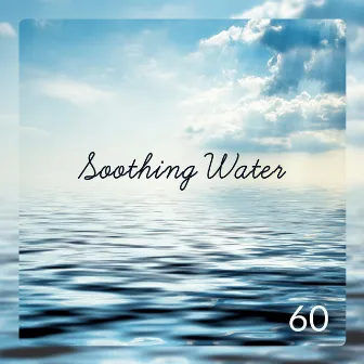 Soothing Water - 60 Tracks (Calming, Relaxing, Tranquil, Soft & Gentle Sounds, Healing Therapy) by Healing Waters Zone