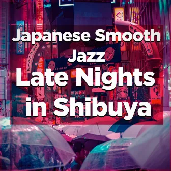 Late Nights in Shibuya by Japanese Smooth Jazz