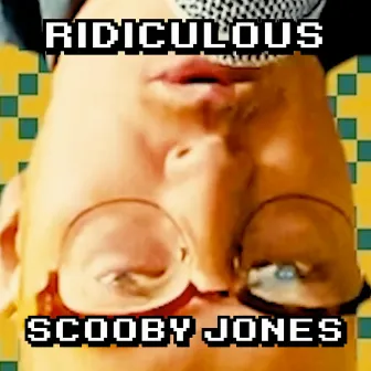 Ridiculous by Scooby Jones