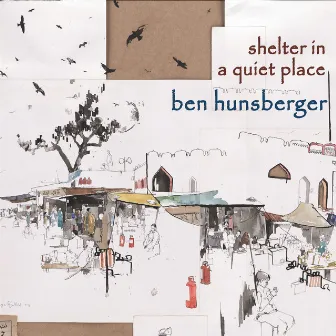 Shelter in a Quiet Place by Ben Hunsberger