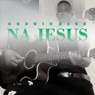 Na Jesus by Godwin Dash