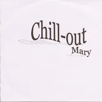 Chill Out by Mary