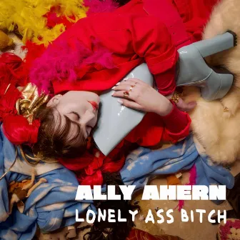 LONELY ASS BITCH by Ally Ahern