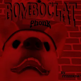 Bomboclat Phonk by IT2ZDXDA²