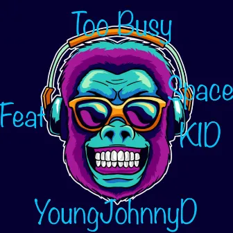 Too Busy by YoungJohnnyD