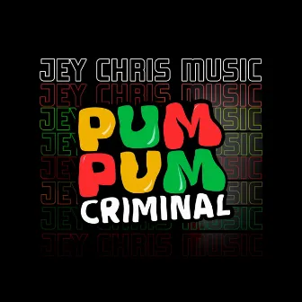 Pum Pum Criminal by Jey Chris Music