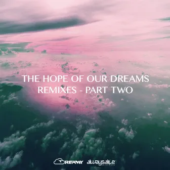 The Hope Of Our Dreams - Remixes - Part Two by Dreamy