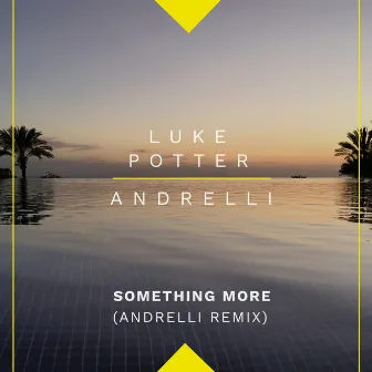 Something More (Andrelli Remix) by Luke Potter