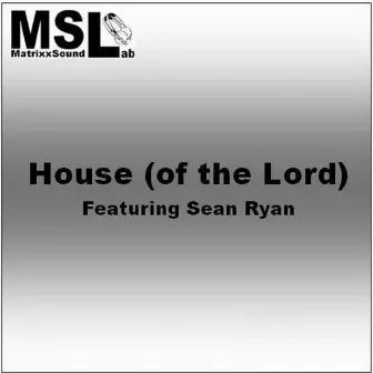 House (of the Lord) [feat. Sean Ryan] by MatrixxSoundlab