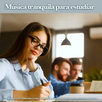 Música tranquila para estudiar: Música relajante para leer, estudiar, enfoque profundo, concentración, lista de reproducción de estudio, ayuda de estudio, estudio de música de fondo by Para la concentración