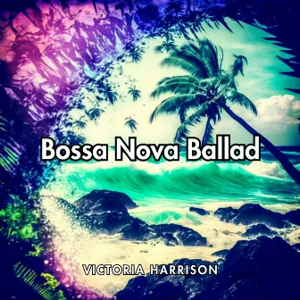 Bossa Nova Ballad by Victoria Harrison