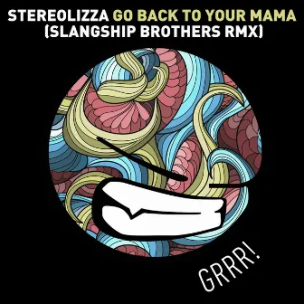 Go Back to Your Mama (Slangship Brothers Remix) by Stereolizza