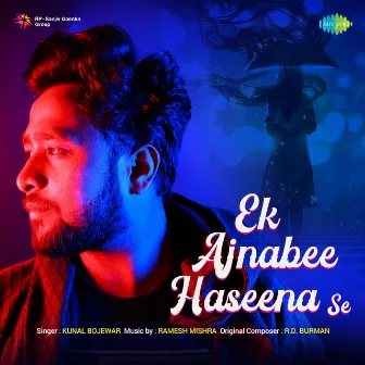 Ek Ajnabee Haseena Se - Single by Kunal Bojewar