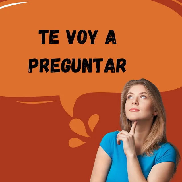 Te Voy a Preguntar