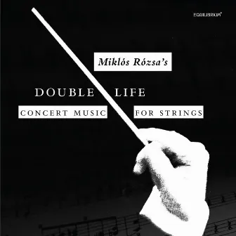 Double Life - Miklós Rózsa’s Concert Music for Strings by Stephen Swedish