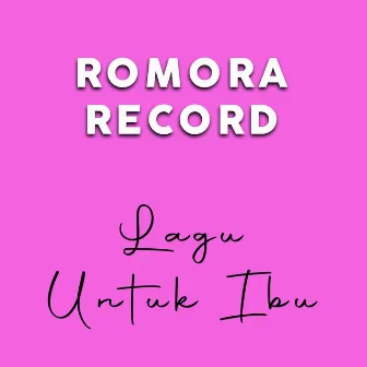 Lagu Untuk Ibu by Romora Record