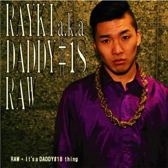 RAW by RAYKI a.k.a Daddy#18