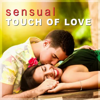 Sensual Touch of Love – Romantic Music, Sensual Vibes for Lovers, Romantic Music, Massage for Two, Sex, First Love, Romantic Date, Candlelight by Romantic Love Songs Academy