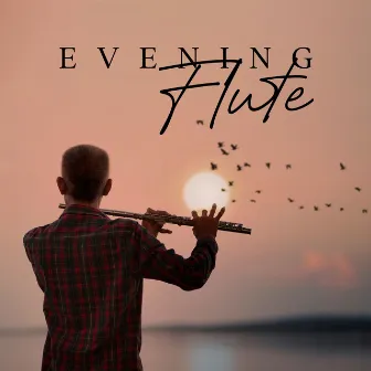 Evening Flute: Clearing Your Mind, Peaceful Spirit, Restfulness by Inspiring New Age Collection