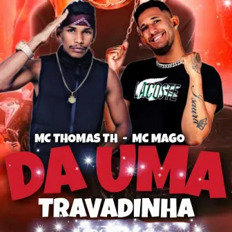 Da uma Travadinha by Mc Mago