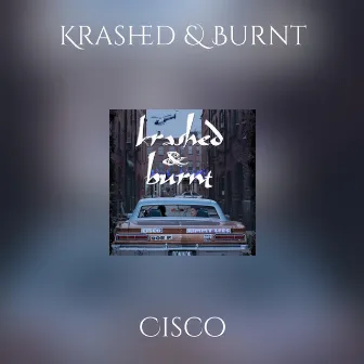 Krashed & Burnt by Cisco