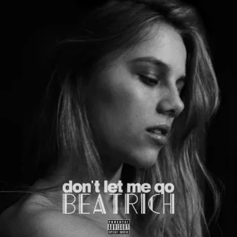 Don't Let Me Go by Beatrich