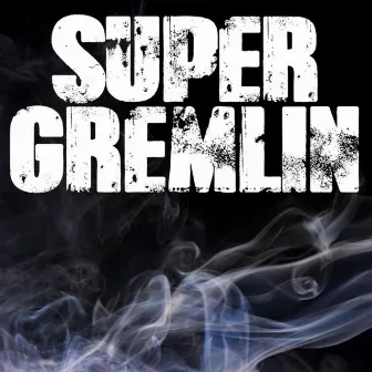 Super gremlin by Moneyxhaser