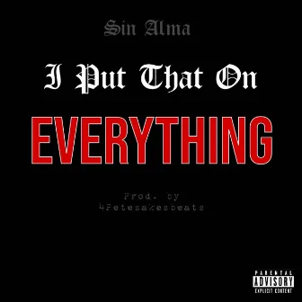 I Put That On Everything by Sin Alma