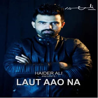 Laut Aao Na by Haider Ali