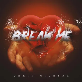 Break Me by Chris Micheal