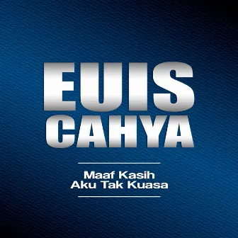 Maaf Kasih Aku Tak Kuasa by Euis Cahya