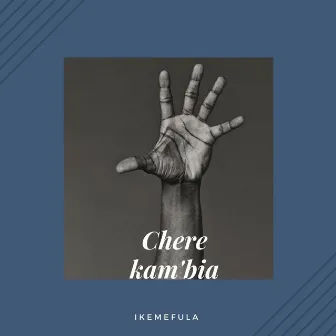 Chere kam'bia by Ikemefula