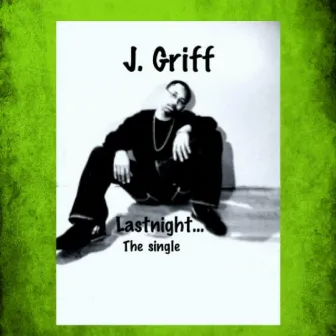 Lastnight - Single by J. Griff