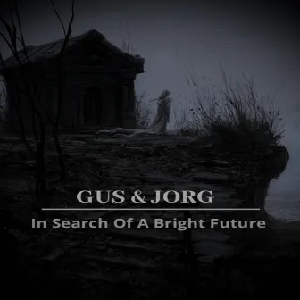 In Search Of A Bright Future by GUS & JORG