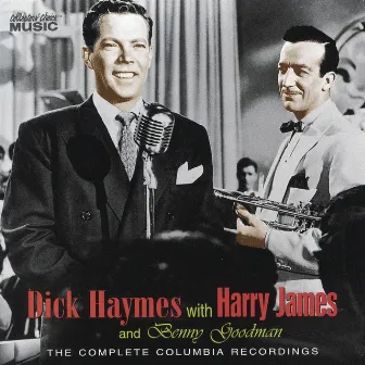 Dick Haymes with Harry James & Benny Goodman: The Complete Columbia Recordings by Dick Haymes