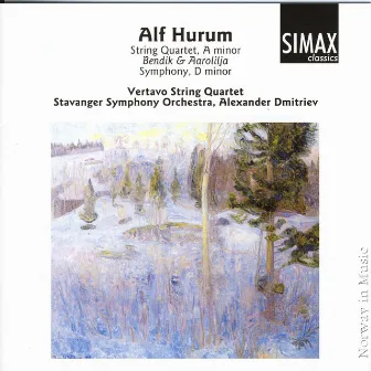 Alf Hurum: String Quartet a Minor/ Bendik Og Aarolilja/ Symphony D Minor by Alf Hurum