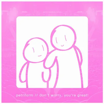 Don't Worry, You're Great! by Petriform