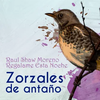 Zorzales de Antaño… Regalame Esta Noche by Raul Shaw Moreno