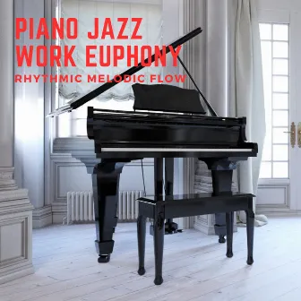 Piano Jazz Work Euphony: Rhythmic Melodic Flow by Jazz for Working Playlist