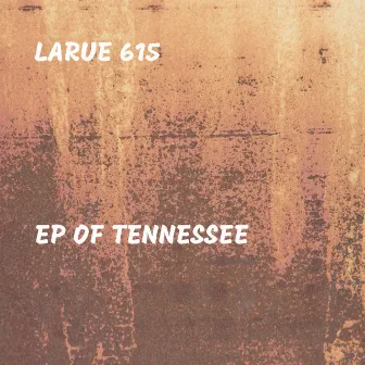 EP of Tennessee by Larue 615