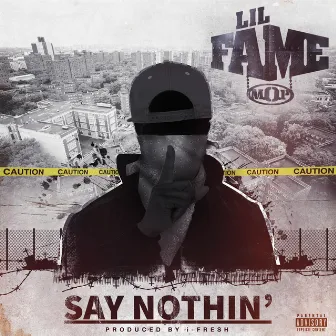 Say Nothin by Lil Fame