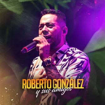 Roberto Gonzalez y Sus Amigos (En Vivo) by Roberto González