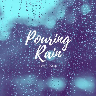 Pouring Rain by LWD Rain