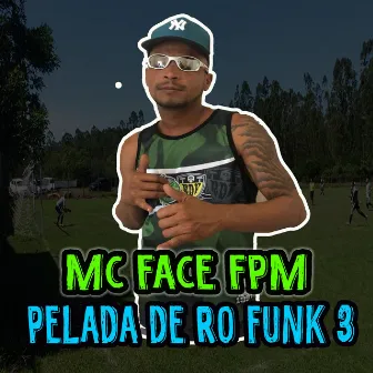 Pelada de Ro Funk, Vol. 3 by Mc Face FPM