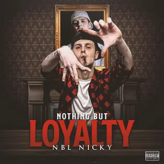 Nothing But Loyalty by NBL Nicky