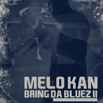 Bring da Bluez II by Melo Kan