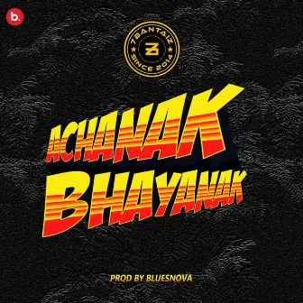 Achanak Bhayanak by 7Bantai'Z