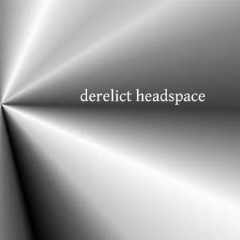 Derelict Headspace by Trevor Hofelich