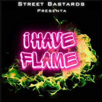 I Have Flame by Street Bastards