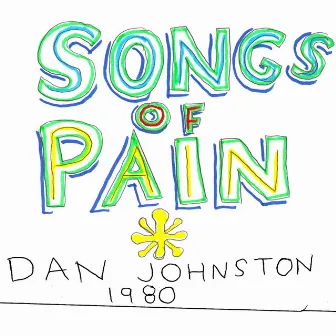 Songs of Pain by Daniel Johnston